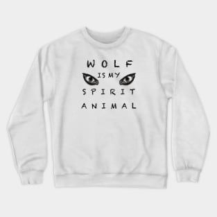 Wolf is my spirit animal Crewneck Sweatshirt